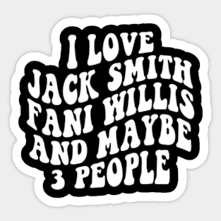 I love Jack Smith Fani Willis and maybe 3 people Sticker